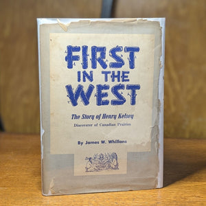 First In The West Travels Henry Kelsey Saskatchewan 1st Edition Canadian History