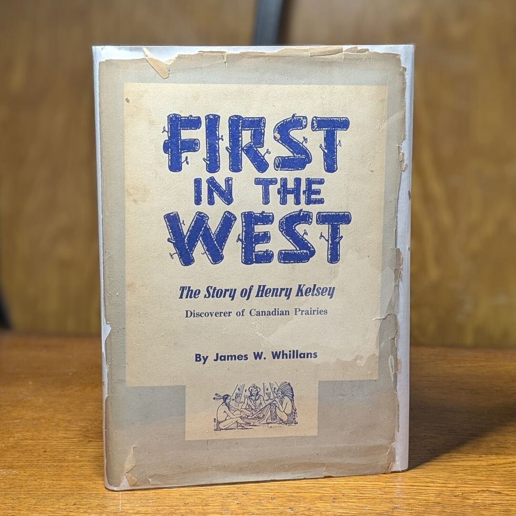 First In The West Travels Henry Kelsey Saskatchewan 1st Edition Canadian History