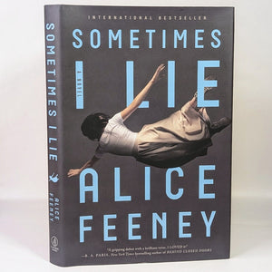 NEW Sometimes I Lie : A Novel by Alice Feeney First 1st Edition Book Hardcover