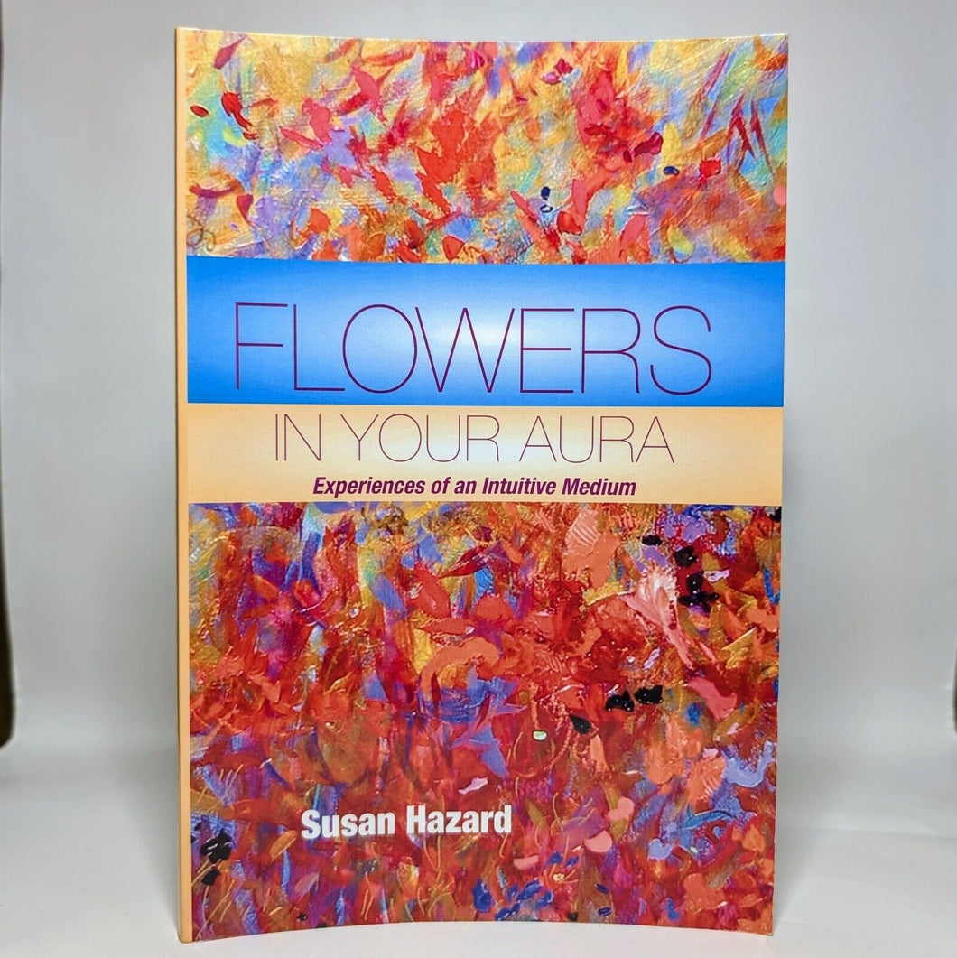 Flowers in Your Aura Experiences of an Intuitive Medium Susan Hazard SIGNED Book